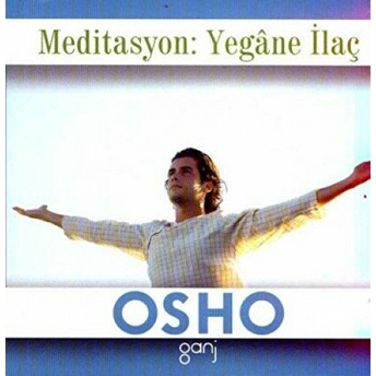 Meditasyon: Yegane Ilaç Osho (Bhagwan Shree Rajneesh)