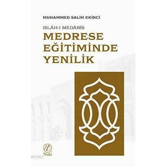 Medrese Eğitiminde Yenilik; Islah-I Medarisıslah-I Medaris Muhammed Salih Ekinci