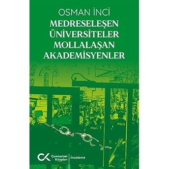 Medreseleşen Üniversiteler Mollalaşan Akademisyenler Osman Inci