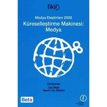 Medya Eleştirileri 2008 Küreselleştirme Makinesi: Medya Can Bilgili