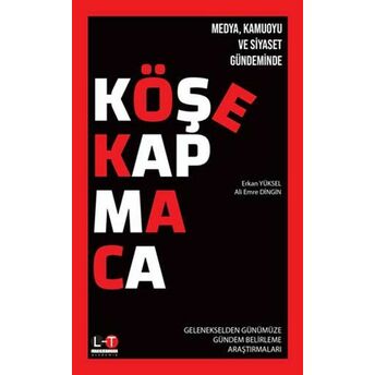 Medya Kamuoyu Ve Siyaset Gündeminde Köşe Kapmaca Erkan Yüksel, Ali Emre Dingin