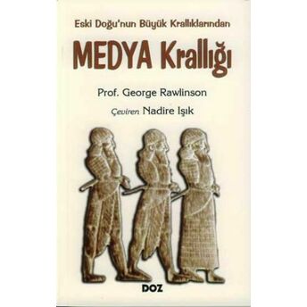 Medya Krallığı Eski Doğu’nun Büyük Krallıklarından George Rawlinson