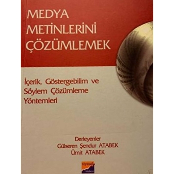 Medya Metinlerini Çözümlemek Içerik, Göstergebilim Ve Söylem Çözümleme Yöntemleri Derleme