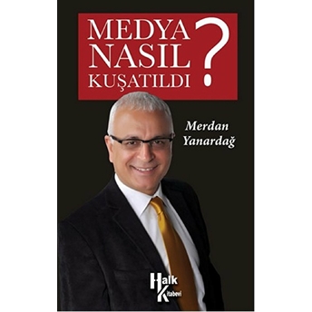 Medya Nasıl Kuşatıldı? Merdan Yanardağ