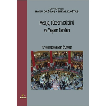 Medya,Tüketim Kültürü Ve Yaşam Tarzları Erdal Dağtaş