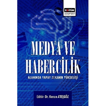 Medya Ve Habercilik Alanında Yapay Zekanın Yükselişi Kenan Ateşgöz