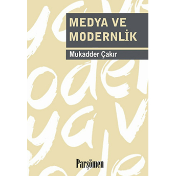 Medya Ve Modernlik Mukadder Çakır