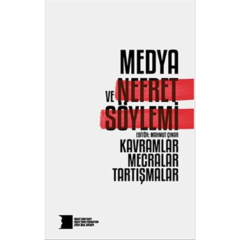 Medya Ve Nefret Söylemi: Kavramlar, Mecralar, Tartışmalar Kolektif