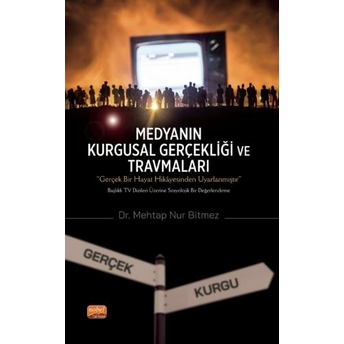 Medyanın Kurgusal Gerçekliği Ve Travmaları Mehtap Nur Bitmez