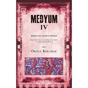 Medyum 4 - Hayatın Satır Aralarını Okumak (Gelişen Bilgi, Idrak Ve Vicdanı Sebep – Sonuç Ilişkileri-Oktay Kocamaz