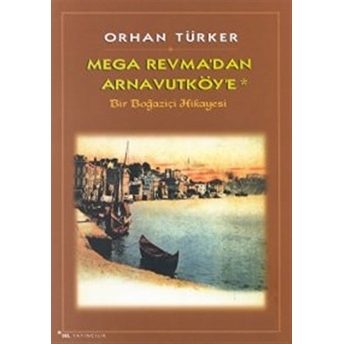 Mega Revma’dan Arnavutköy’e Bir Boğaziçi Hikayesi Orhan Türker