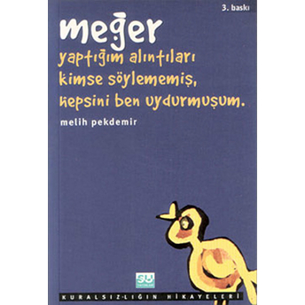 Meğer Yaptığım Alıntıları Kimse Söylememiş, Hepsini Ben Uydurmuşum Kuralsızlığın Hikayeleri Melih Pekdemir