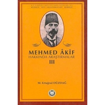 Mehmed Akif Hakkında Araştırmalar 3 M. Ertuğrul Düzdağ