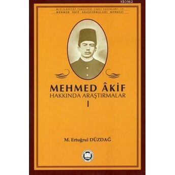 Mehmed Akif Hakkında Araştırmalar - I M. Ertuğrul Düzdağ