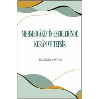 Mehmed Âkif’in Eserlerinde Kurân Ve Tefsir Mustafa Kayhan
