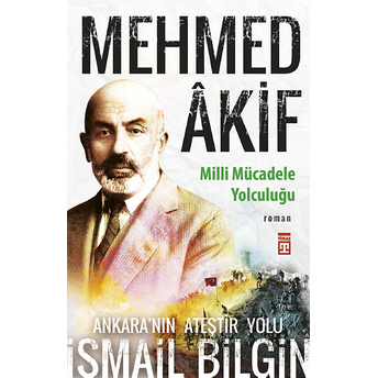 Mehmed Âkif - Milli Mücadele Yolculuğu Ismail Bilgin