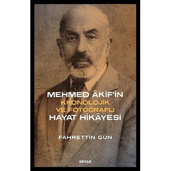 Mehmed Akifin Hayat Hikayesi - Kronolojik Ve Fotoğraflı Fahrettin Gün