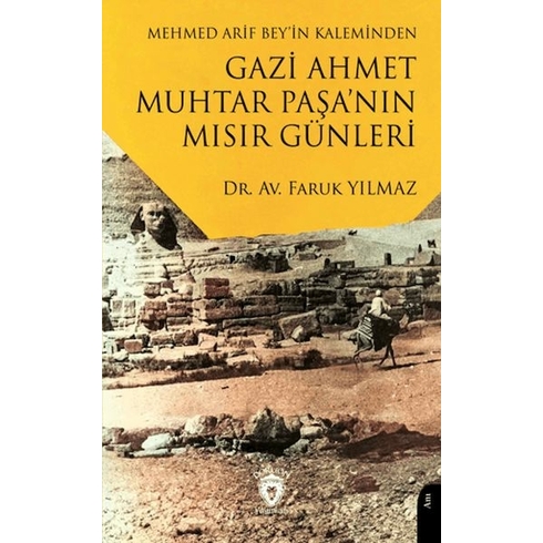 Mehmed Arif Bey’in Kaleminden Gazi Ahmet Muhtar Paşa’nın Mısır Günleri Faruk Yılmaz