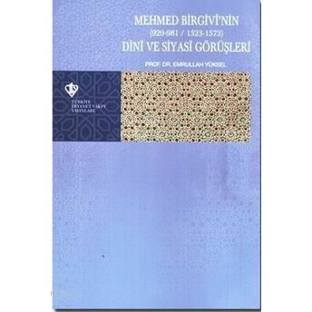Mehmed Birgivi'nin Dini Ve Siyasi Görüşleri (929-981/1523-1573) Emrullah Yüksel