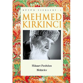 Mehmed Kırkıncı Bütün Eserleri - 1: Hikmet Pırıltıları - Nükteler Mehmed Kırkıncı