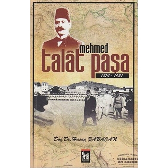 Mehmed Talat Paşa (1874-1921)-Hasan Babacan