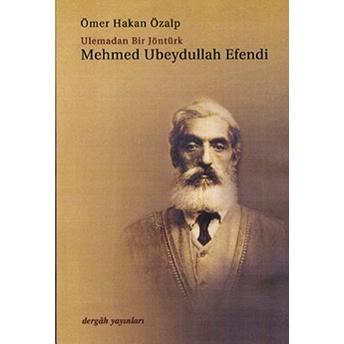 Mehmed Ubeydullah Efendi : Ulemadan Bir Jöntürk Ömer Hakan Özalp