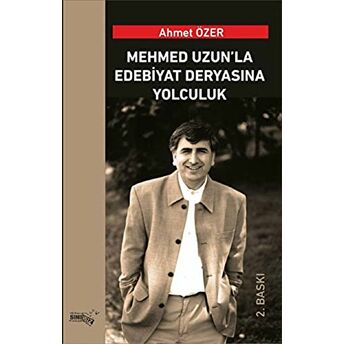 Mehmed Uzun’la Edebiyat Deryasına Yolculuk Ahmet Özer