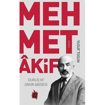 Mehmet Akif - Duruş Ve Onur Abidesi