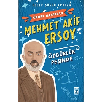 Mehmet Akif Ersoy Özgürlük Peşinde Recep Şükrü Apuhan