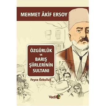 Mehmet Akif Ersoy - Özgürlük Ve Barış Şiirlerinin Sultanı Feyza Özkulluk