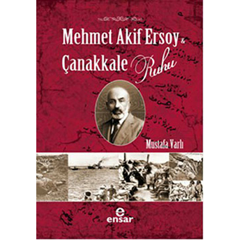 Mehmet Akif Ersoy Ve Çanakkale Ruhu Mustafa Varlı