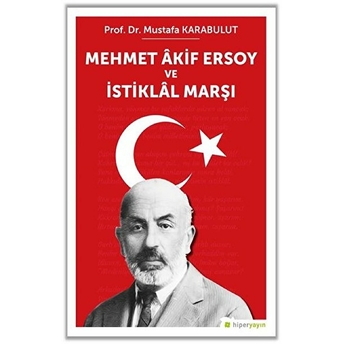 Mehmet Akif Ersoy Ve Istiklal Marşı Mustafa Karabulut