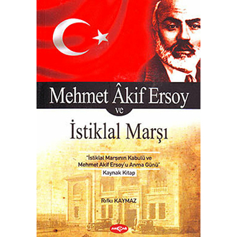 Mehmet Akif Ersoy Ve Istiklal Marşı Rıfkı Kaymaz