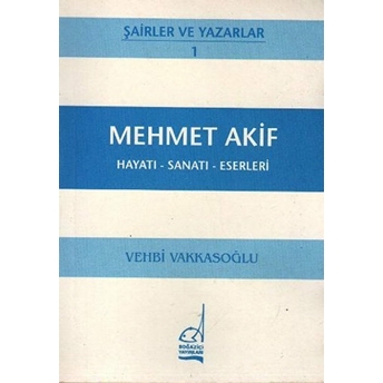 Mehmet Akif Hayatı - Sanatı - Eserleri Vehbi Vakkasoğlu