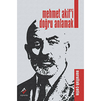 Mehmet Akif’i Doğru Anlamak Nurullah Çetin