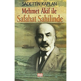 Mehmet Akif Ile Safahat Sahilinde Sadettin Kaplan