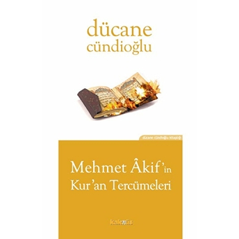 Mehmet Akif’in Kur’an Tercümeleri Dücane Cündioğlu