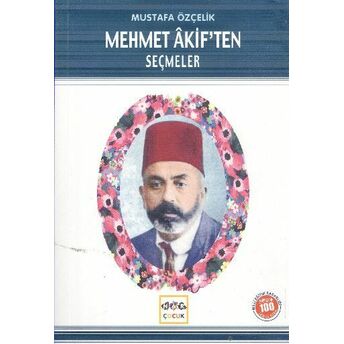 Mehmet Akif’ten Seçmeler (Milli Eğitim Bakanlığı Ilköğretim 100 Temel Eser) Mustafa Özçelik