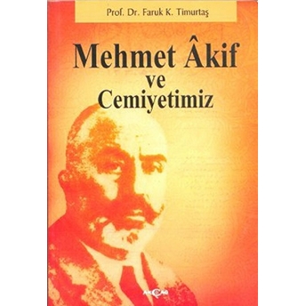 Mehmet Akif Ve Cemiyetimiz Faruk Kadri Timurtaş