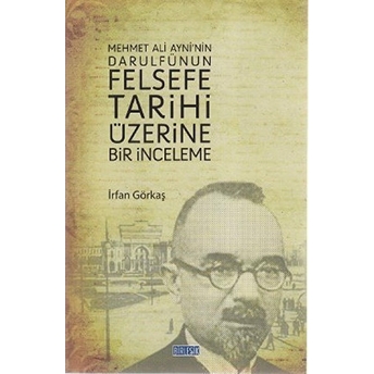 Mehmet Ali Ayni'nin Darulfünun Felsefe Tarihi Üzerine Bir Inceleme Irfan Göktaş