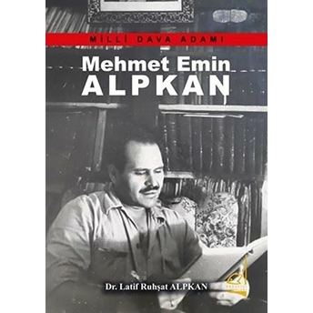 Mehmet Emin Alkan - Milli Dava Adamı Latif Ruhşat Alpkan