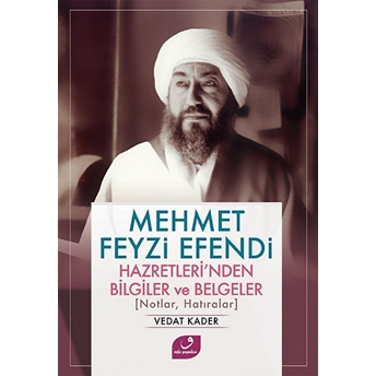 Mehmet Feyzi Efendi Hazretleri’nden Bilgiler Ve Belgeler Vedat Kader