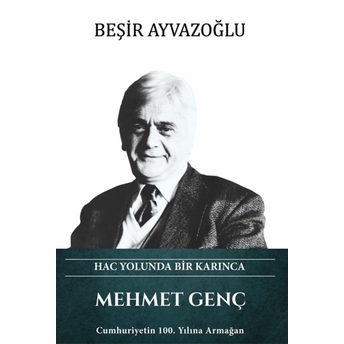 Mehmet Genç & Hac Yolunda Bir Karınca Beşir Ayvazoğlu