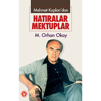 Mehmet Kaplan'dan Hatıralar Mektuplar Orhan Okay