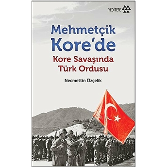 Mehmetçik Kore'de Kore Savaşında Türk Ordusu Necmettin Özçelik