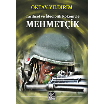 Mehmetçik Tarihsel Ve Ideolojik Kökeniyle Oktay Yıldırım