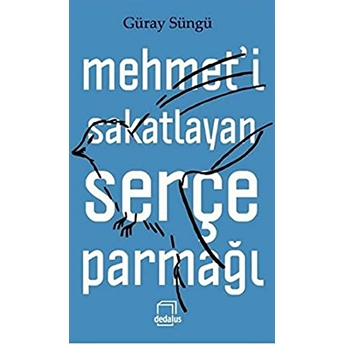 Mehmet'i Sakatlayan Serçe Parmağı Cilti Güray Süngü