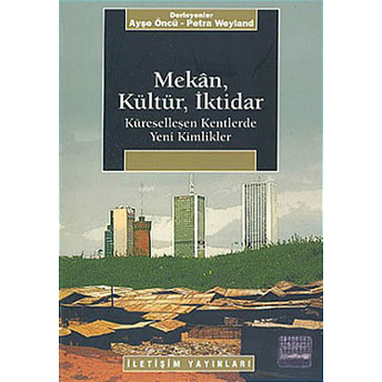 Mekan, Kültür, Iktidar Ayşe Öncü