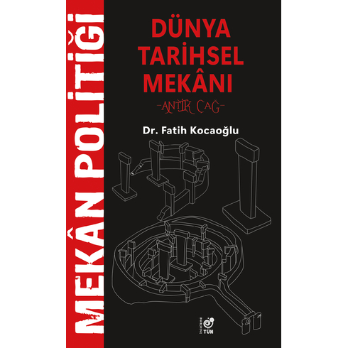 Mekan Politiği - Dünya Tarihsel Mekanı - Antik Çağ Fatih Kocaoğlu