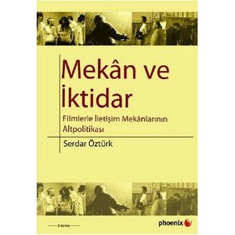 Mekan Ve Iktidar Filmlerle Iletişim Mekanlarının Altpolitikası Serdar Öztürk